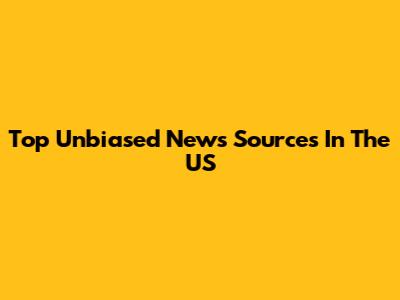 Top Unbiased News Sources In The US