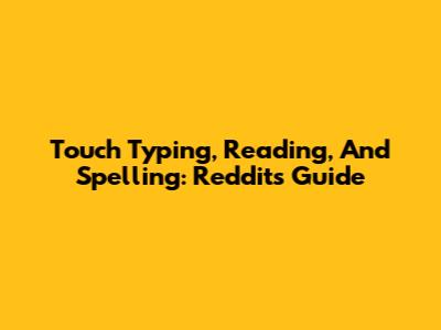 Touch Typing, Reading, And Spelling: Reddit's Guide