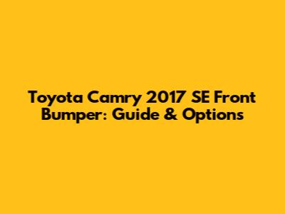 Toyota Camry 2017 SE Front Bumper: Guide & Options