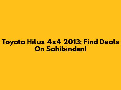 Toyota Hilux 4x4 2013: Find Deals On Sahibinden!