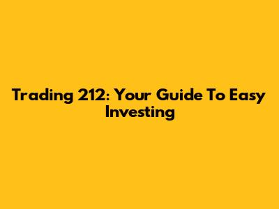 Trading 212: Your Guide To Easy Investing