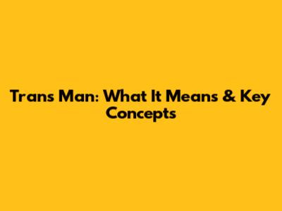 Trans Man: What It Means & Key Concepts