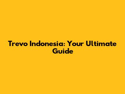 Trevo Indonesia: Your Ultimate Guide