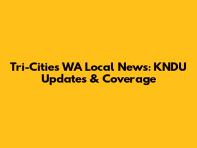 Tri-Cities WA Local News: KNDU Updates & Coverage