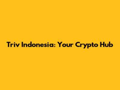 Triv Indonesia: Your Crypto Hub