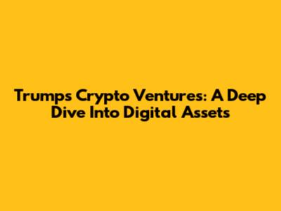 Trump's Crypto Ventures: A Deep Dive Into Digital Assets