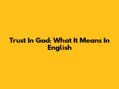 Trust In God: What It Means In English