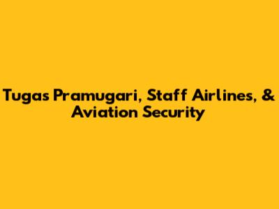 Tugas Pramugari, Staff Airlines, & Aviation Security