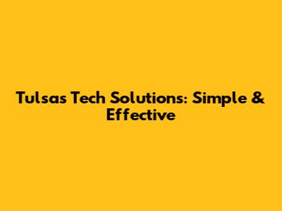 Tulsa's Tech Solutions: Simple & Effective