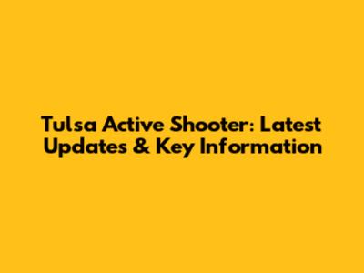 Tulsa Active Shooter: Latest Updates & Key Information