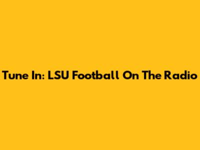 Tune In: LSU Football On The Radio