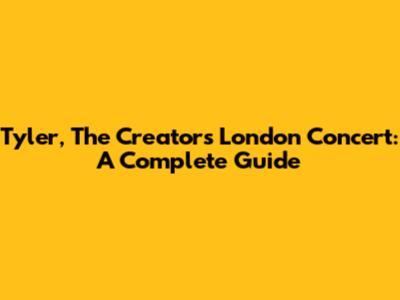 Tyler, The Creator's London Concert: A Complete Guide