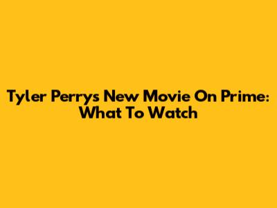Tyler Perry's New Movie On Prime: What To Watch