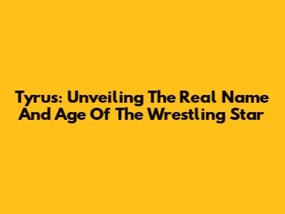 Tyrus: Unveiling The Real Name And Age Of The Wrestling Star