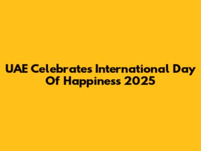UAE Celebrates International Day Of Happiness 2025