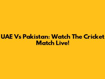 UAE Vs Pakistan: Watch The Cricket Match Live!