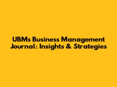 UBM's Business Management Journal: Insights & Strategies