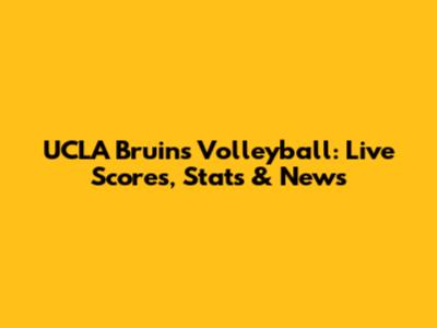 UCLA Bruins Volleyball: Live Scores, Stats & News