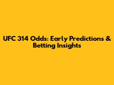 UFC 314 Odds: Early Predictions & Betting Insights