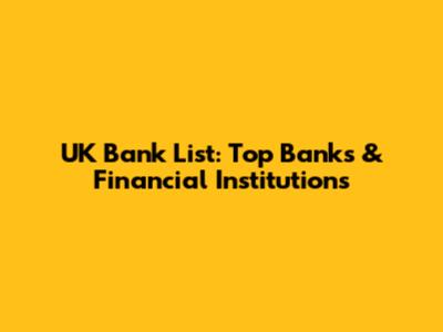 UK Bank List: Top Banks & Financial Institutions