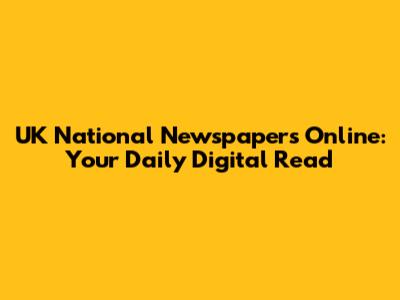 UK National Newspapers Online: Your Daily Digital Read