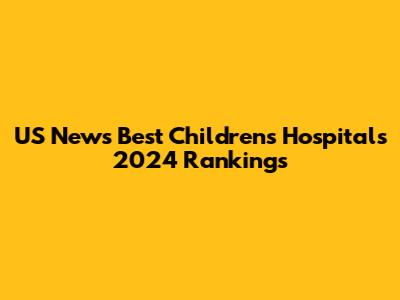 US News Best Children's Hospitals 2024 Rankings