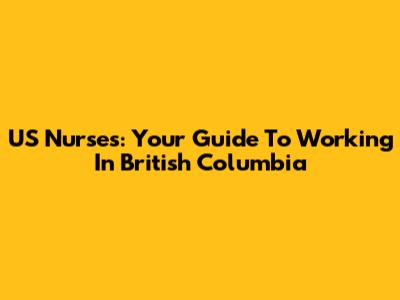 US Nurses: Your Guide To Working In British Columbia