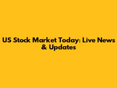 US Stock Market Today: Live News & Updates