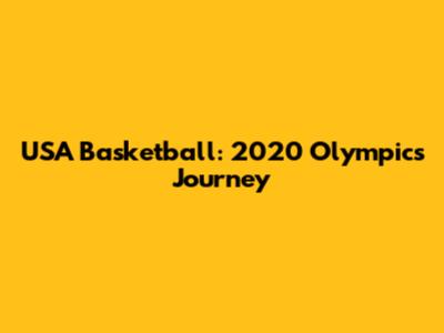 USA Basketball: 2020 Olympics Journey