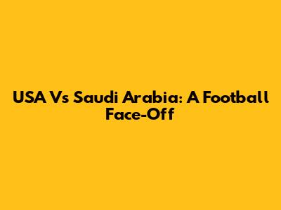 USA Vs Saudi Arabia: A Football Face-Off