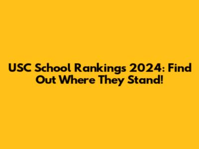 USC School Rankings 2024: Find Out Where They Stand!