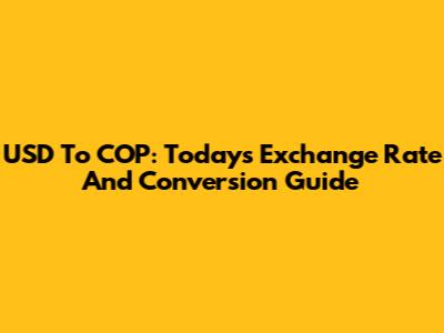 USD To COP: Today's Exchange Rate And Conversion Guide