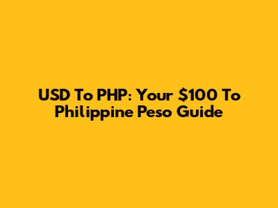 USD To PHP: Your $100 To Philippine Peso Guide