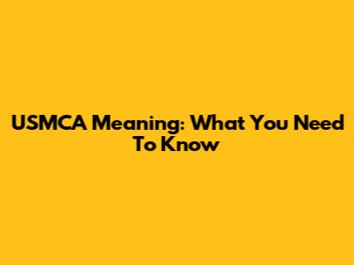 USMCA Meaning: What You Need To Know