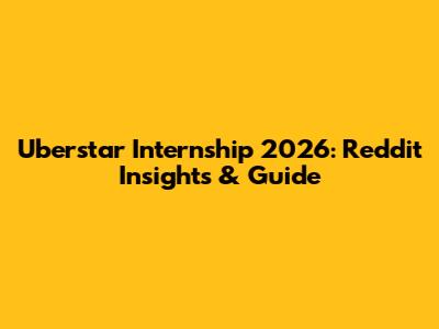 Uberstar Internship 2026: Reddit Insights & Guide
