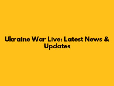 Ukraine War Live: Latest News & Updates