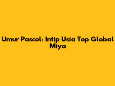 Umur Pascol: Intip Usia Top Global Miya