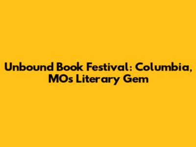 Unbound Book Festival: Columbia, MO's Literary Gem