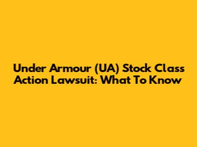 Under Armour (UA) Stock Class Action Lawsuit: What To Know
