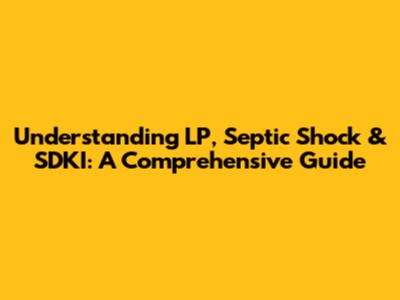 Understanding LP, Septic Shock & SDKI: A Comprehensive Guide