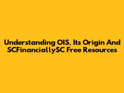 Understanding OIS, Its Origin And SCFinanciallySC Free Resources