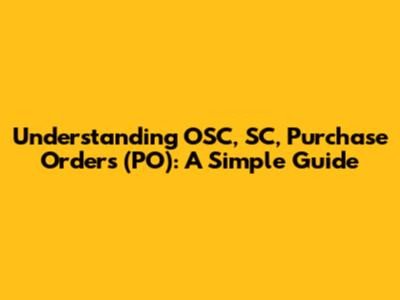 Understanding OSC, SC, Purchase Orders (PO): A Simple Guide