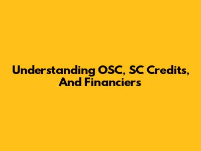 Understanding OSC, SC Credits, And Financiers