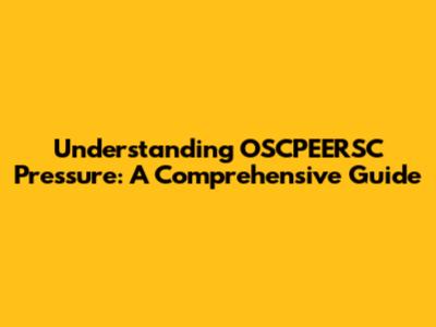 Understanding OSCPEERSC Pressure: A Comprehensive Guide