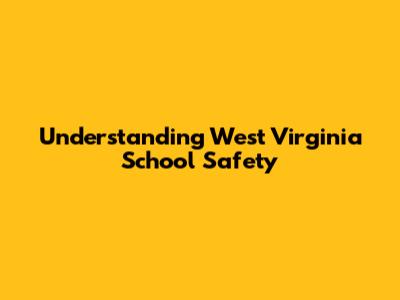 Understanding West Virginia School Safety