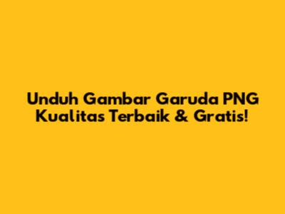 Unduh Gambar Garuda PNG Kualitas Terbaik & Gratis!