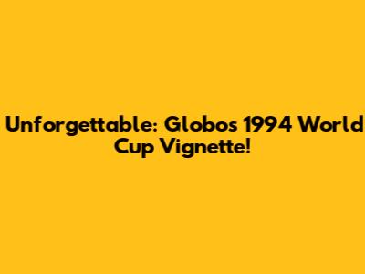Unforgettable: Globo's 1994 World Cup Vignette!