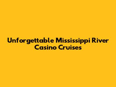 Unforgettable Mississippi River Casino Cruises