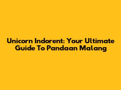 Unicorn Indorent: Your Ultimate Guide To Pandaan Malang