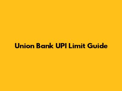 Union Bank UPI Limit Guide